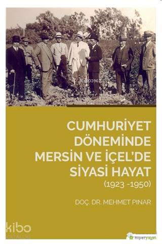  Cumhuriyet Döneminde Mersin ve İçelde Siyasi Hayat (1923 1950) | Mehmet Pınar | Hiperlink Yayınları | 9786052137253 | 