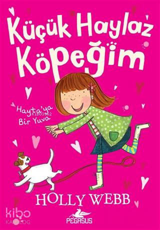  Haytaya Bir Yuva Küçük Haylaz Köpeğim 1 | Holly Webb | Gamze Bulut | Pınar Yıldız | Esengül Aydın Yalçın | Pegasus Yayıncılık | 9786052994221 | 