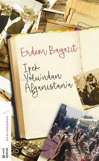  İpekyolundan Afganistana | İpekyolundan Afganistana | Erdem Bayazıt | Ketebe Yayınları | 9789752482357 