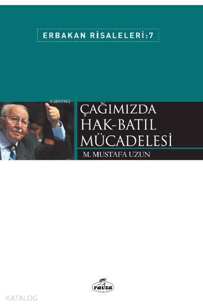  Çağımızda Hak Batıl Mücadelesi Erbakan Risaleleri 7 | Çağımızda Hak Batıl Mücadelesi Erbakan Risaleleri 7 | M Mustafa Uzun | Ravza Yayınları | 9789752419865 