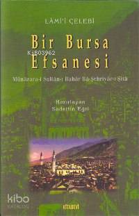 Bir Bursa Efsanesi; Münâzara-i Sultân-ı Bahâr Bâ-şehriyâr-ı Şitâ