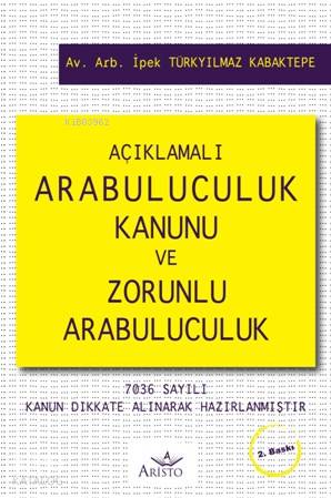  Açıklamalı Arabuluculuk Kanunu ve Zorunlu Arabuluculuk | Açıklamalı Arabuluculuk Kanunu ve Zorunlu Arabuluculuk | İpek Türkyılmaz Kabaktepe | Aristo Yayınevi | 9786052332818 