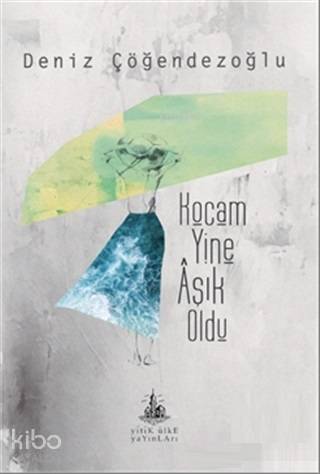  Kocam Yine Aşık Oldu | Deniz Çöğendezoğlu | Yitik Ülke Yayınları | 9786052027264 | 