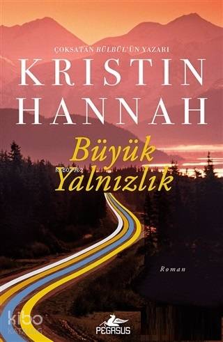  Büyük Yalnızlık | Kristin Hannah | Sevinç Seyla Tezcan | Tüvana Zararsız | Meral Gök | Pegasus Yayıncılık | 9786052995969 | 