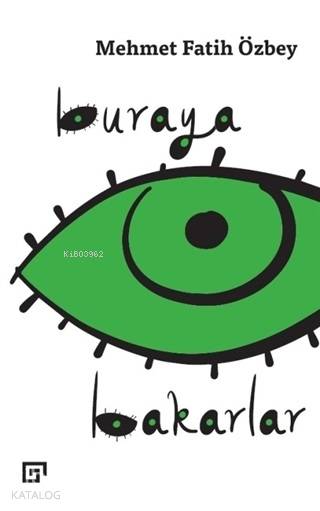  Buraya Bakarlar | Mehmet Fatih Özbey | Koç Üniversitesi Yayınları | 9786052116944 | 