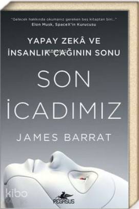  Son İcadımız Yapay Zeka ve İnsanlık Çağının Sonu | Levent Tayla | James Barrat | Pegasus Yayıncılık | 9786052999097 | 