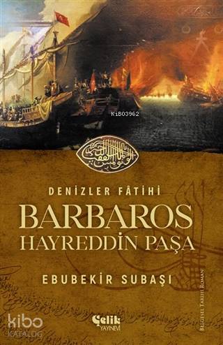  Denizler Fatihi Barbaros Hayreddin Paşa | Denizler Fatihi Barbaros Hayreddin Paşa | Ebubekir Subaşı | Çelik Yayınevi | 9786257746175 