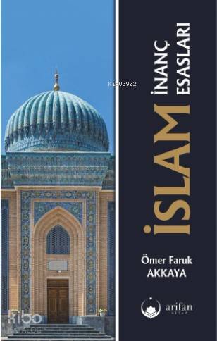  İslam İnanç Esasları | Ömer Faruk Akkaya | Arifan Yayınları | 9786058198012 | 