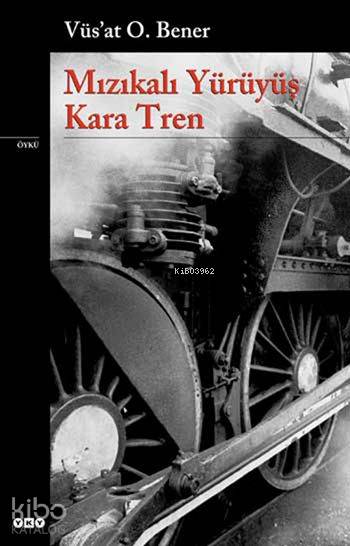  Mızıkalı Yürüyüş Kara Tren | Vüsat O Bener | Yapı Kredi Yayınları ( YKY ) | 9789750807701 | 