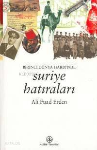  Birinci Dünya Harbinde| Suriye Hatıraları | Birinci Dünya Harbinde| Suriye Hatıraları | Ali Fuad Erden | Türkiye İş Bankası Kültür Yayınları | 9789754584073 
