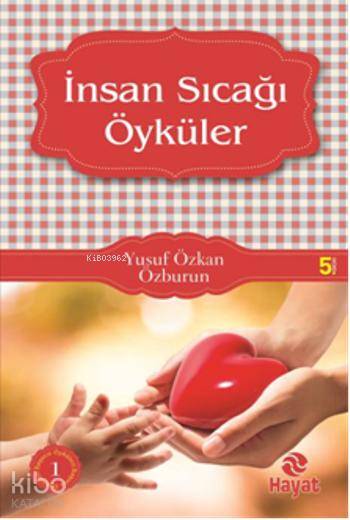  İnsan Sıcağı Öyküler Başucu Öyküleri 1 | Yusuf Özkan Özburun | Fatıma Zehra Bayrak | Hayat Yayınları | 9789756700853 | 
