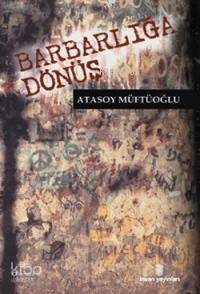  Barbarlığa Dönüş | Atasoy Müftüoğlu | İnsan Yayınları | 9789755743837 | 