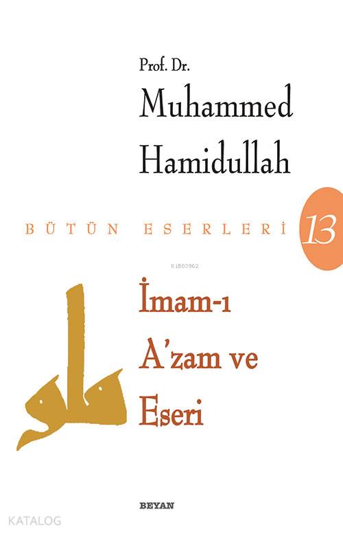  İmamı Azam ve Eseri | İmamı Azam ve Eseri | Muhammed Hamidullah | Beyan Yayınları | 9789754733228 