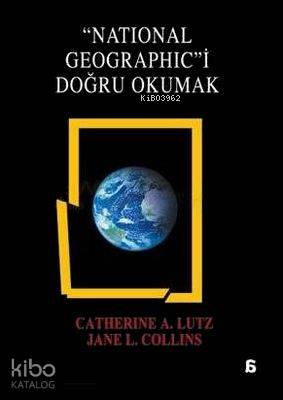  National Geographici Doğru Okumak | Catherine A Lutz | Mefkure Bayatlı | Begüm Kovulmaz | Agora Kitaplığı | 9789758829453 | 