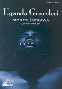  Uganda Günceleri | Moses Isegawa | Gülden Şen | Doğan Kitap | 9789752932951 | 