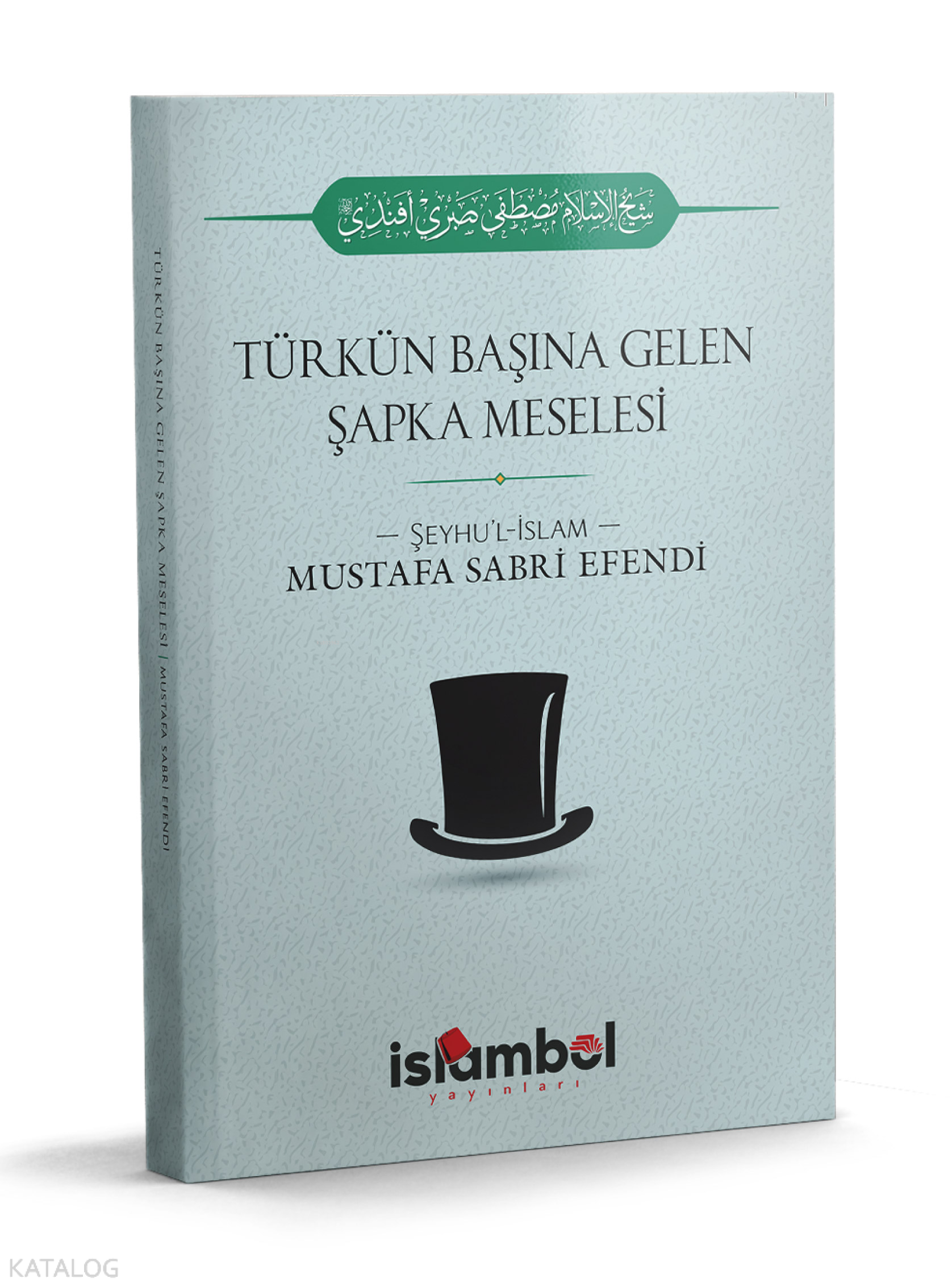  Türkün Başına Gelen Şapka Meseesi | Türkün Başına Gelen Şapka Meseesi | Mustafa Sabri Efendi | Abdulkadir Coşkun | İslâmbol Yayınları | 9786056785474 