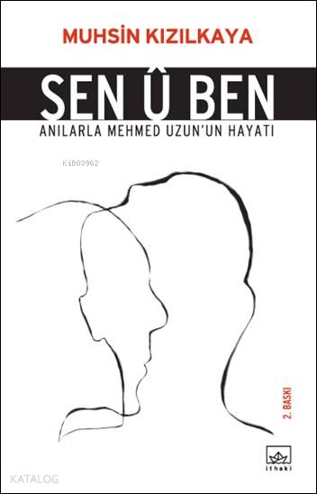  Sen Û Ben Anılarla Mehmet Uzunun Hayatı | Muhsin Kızılkaya | Ahmet Öz | Emre Erdem | İthaki Yayınları | 9789752734296 | 