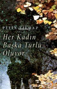  Her Kadın Başka Türlü Ölüyor | Her Kadın Başka Türlü Ölüyor | Pelin Yılmaz | Cinius Yayınları | 9786054034635 