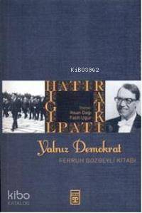  Yalnız Demokrat | Ferruh Bozbeyli | İ DAĞI F UĞUR | Timaş Yayınları | 9789752639973 
