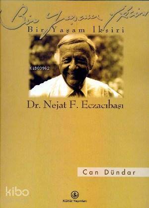  Bir Yaşam İksiri Dr Nejat Eczacıbaşı | Can Dündar | KPKLEYLA ÇELİK | Türkiye İş Bankası Kültür Yayınları | 9789754584875 | 
