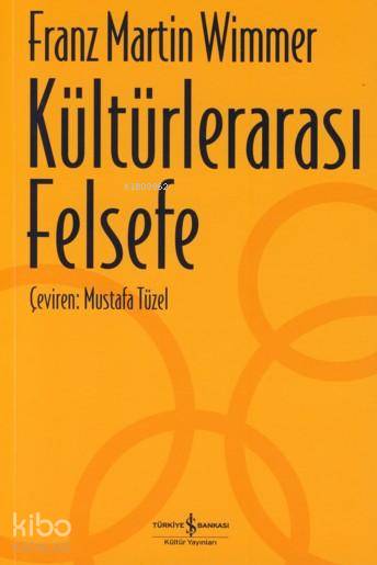  Kültürlerarası Felsefe | Kültürlerarası Felsefe | Franz Martin Wimmer | Mustafa Tüzel | Türkiye İş Bankası Kültür Yayınları | 9789944887496 