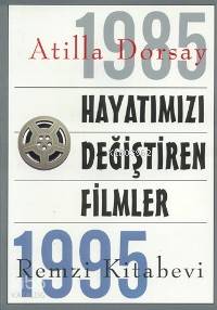 Hayatımızı Değiştiren Filmler | Atillâ Dorsay | Remzi Kitabevi | 9789751406224 | 