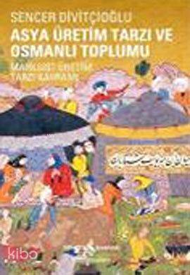  Asya Üretim Tarzı ve Osmanlı Toplumu | Asya Üretim Tarzı ve Osmanlı Toplumu | Sencer Divitçioğlu | Türkiye İş Bankası Kültür Yayınları | 9789944889421 