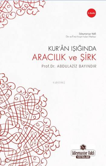  Kuran Işığında Aracılık ve Şirk | Kuran Işığında Aracılık ve Şirk | Abdulaziz Bayındır | Süleymaniye Vakfı Yayınları | 9786058938700 