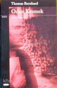  Odun Kesmek | Odun Kesmek | Thomas Bernhard | Sezer Duru | Yapı Kredi Yayınları ( YKY ) | 9789753638135 