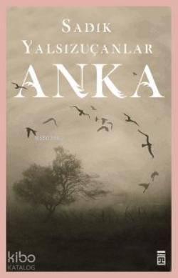  Anka | Sadık Yalsızuçanlar | Neval Akbıyık | Emine Eroğlu | Timaş Yayınları | 9789752638150 