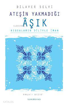  Ateşin Yakmadığı Aşık | Ateşin Yakmadığı Aşık | Dilaver Selvi | Semerkand Yayınları | 9786054214525 