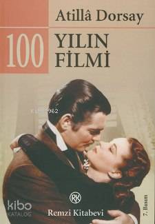  100 Yılın 100 Filmi | 100 Yılın 100 Filmi | Atillâ Dorsay | Remzi Kitabevi | 9789751415233 