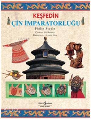  Keşfedin Çin İmparatorluğu | Keşfedin Çin İmparatorluğu | Philip Steele | Ali Berktay | Türkiye İş Bankası Kültür Yayınları | 9786053607885 