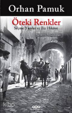  Öteki Renkler Seçme Yazılar ve Bir Hikaye | Orhan Pamuk | Yapı Kredi Yayınları ( YKY ) | 9789750825934 | 