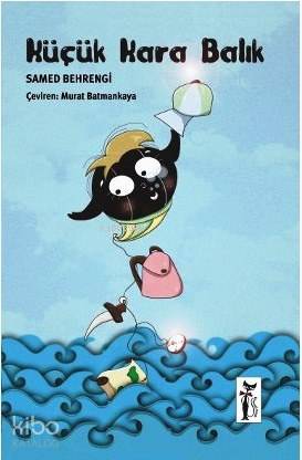  Küçük Kara Balık | Küçük Kara Balık | Murat Batmankaya | Samed Behrengi | Gülşen Arslan | Çizmeli Kedi Yayınları | 9786054453573 