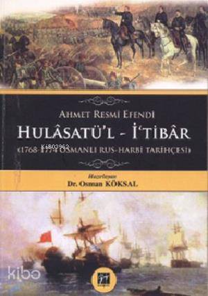  Hulasatül İtibar 1768 1774 Osmanlı Rus Harbi Tarihçesi | Osman Köksal | Gazi Kitabevi | 9786055543655 | 