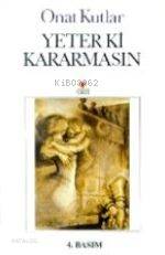  Yeter ki Kararmasın | Onat Kutlar | Can Yayınları | 9789755101071 | 