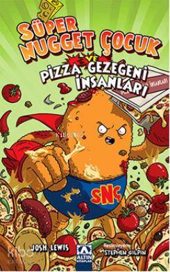  Süper Nugget Çocuk ve Pizza Gezegeni İnsanları | Josh Lewis | Pınar Gönen | Altın Kitaplar | 9789752117839 | 