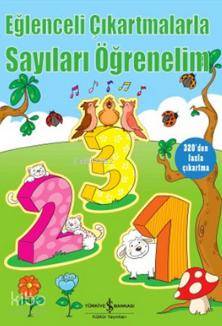  Eğlenceli Çıkartmalarla Sayıları Öğrenelim | Eğlenceli Çıkartmalarla Sayıları Öğrenelim | Nevin Avan Özdemir | Türkiye İş Bankası Kültür Yayınları | 9786053320616 