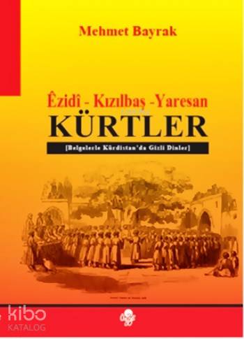  Êzidî Kızılbaş Yaresan Kürtler Belgelerle Kürdistanda Gizli Dinler | Mehmet Bayrak (Türkolog Kürdolog) | Öz Ge Yayınevi | 9789757861249 | 