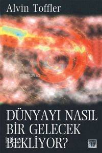  Dünyayı Nasıl Bir Gelecek Bekliyor | Alvin Toffler | Murat Çiftkaya | İz Yayıncılık | 9789753550246 | 