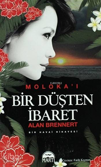  Molokai Bir Düşten İbaret (Özel Baskı) Bir Havai Hikayesi | Alan Brennert | Fatih Kıyman | Şahin Güç | Melek Koç | Martı Yayınları | 9786053480846 | 