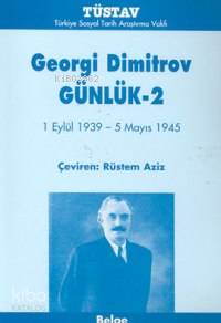  Georgi Dimitrov Günlük 2 (1 Eylül 1939 5 Mayıs 1945) | Rüstem Aziz | Rüstav Aziz | Türkiye Sosyal Tarih Araştırma Vakfı (Tüstav) | 9789758683147 | 