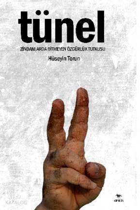  Tünel Zindanlarda Bitmeyen Özgürlük Tutkusu | Hüseyin Torun | Ceylan Yayınları | 9786059038621 | 
