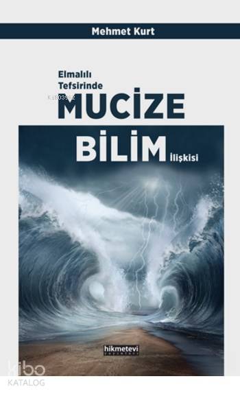  Elmalılı Tefsirinde Mucize Bilim İlişkisi | Mehmet Kurt | Mehmet Tanrıkulu | Fetullah Mercan | Hikmet Evi Yayınları | 9786053512516 | 