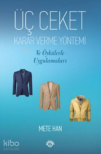  Üç Ceket Karar Verme Yöntemi ve Öykülerle Uygulamaları | Mete Han | Optimist Yayım Dağıtım | 9786053222934 | 
