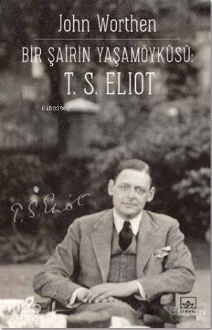  Bir Şairin Yaşamöykusu T S Eliot | Şükrü Karakoç | Zeynep Anlı | John Worthen | Yankı EnkiAlican Saygı Ortanca | İthaki Yayınları | 9786053756408 | 