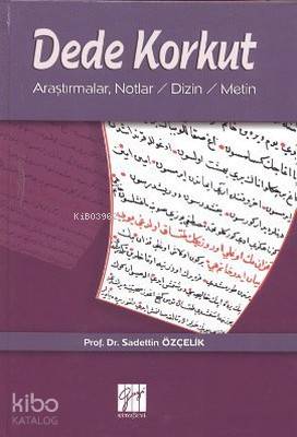  Dede Korkut Araştırmalar Notlar Dizin Metin | Sadettin Özçelik | Yusuf Özalp | Gazi Kitabevi | 9799758895846 | 