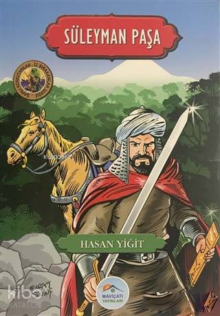  Süleyman Paşa Şanlı Komutanlar/İz Bırakanlar Serisi | Hasan Yiğit | Recep Bozdağ | Selma Tanoba | Murat Sevinç | Maviçatı Yayınları | 9786052941782 | 