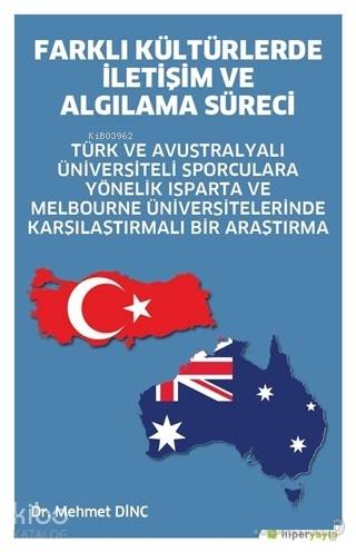  Farklı Kültürlerde İletişim ve Algılama Süreci Türk ve Avustralyalı Üniversiteli Sporculara Yönelik Isparta ve Melbourne Üniversitelerinde Karşılaş | Mehmet Dinç | Hiperlink Yayınları | 9786052811498 | 